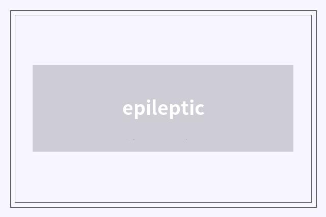 epileptic