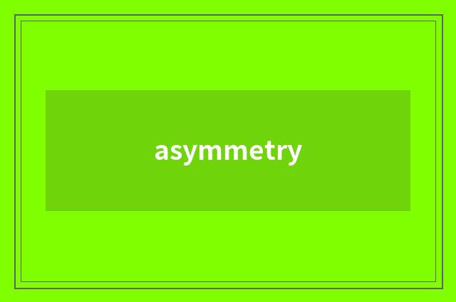 asymmetry