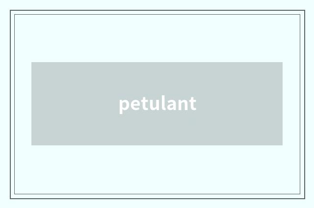 petulant