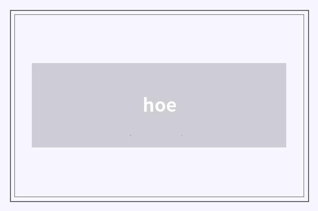 hoe