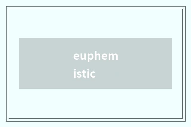 euphemistic