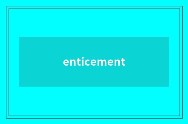 enticement