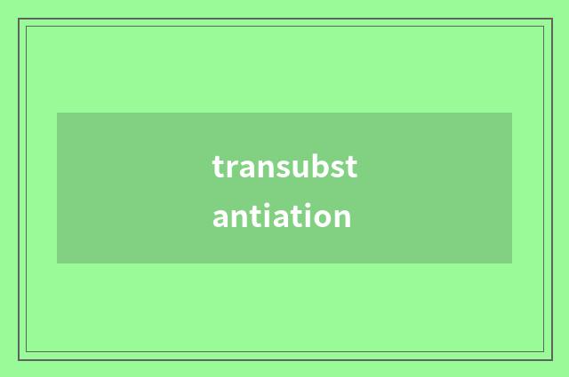 transubstantiation