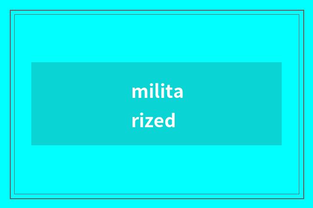 militarized