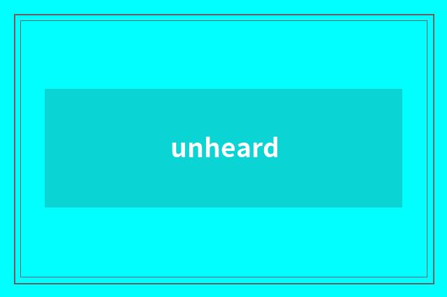 unheard