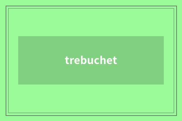 trebuchet