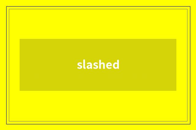 slashed