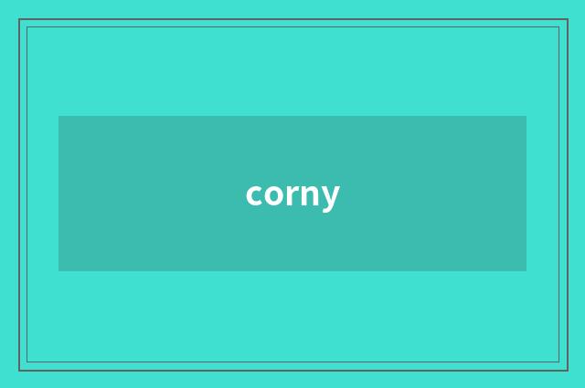corny