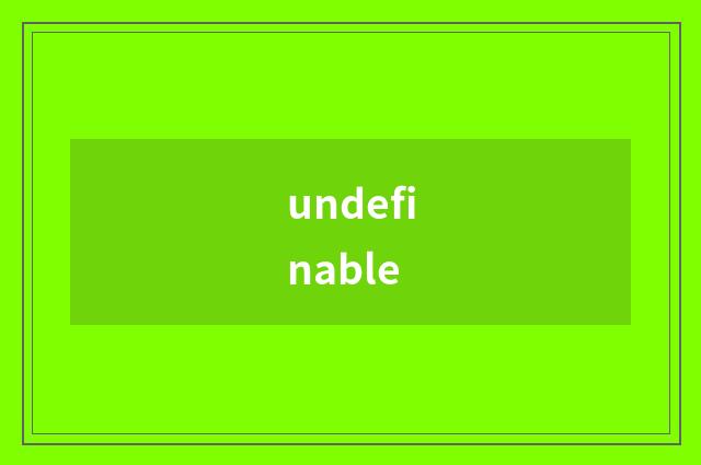 undefinable