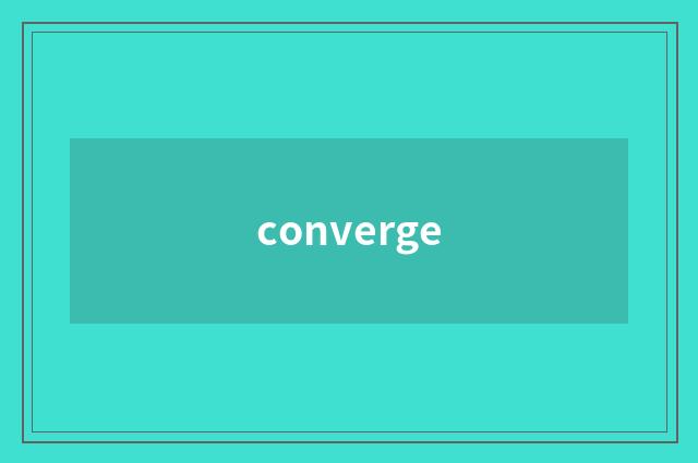converge