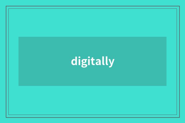 digitally