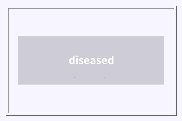 diseased