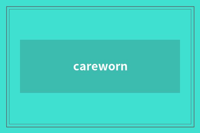 careworn