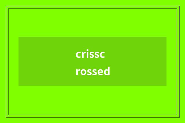 crisscrossed