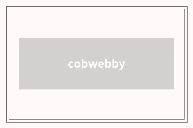 cobwebby