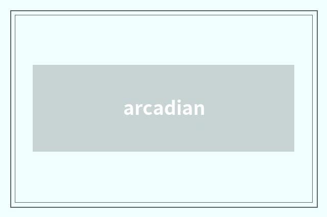 arcadian