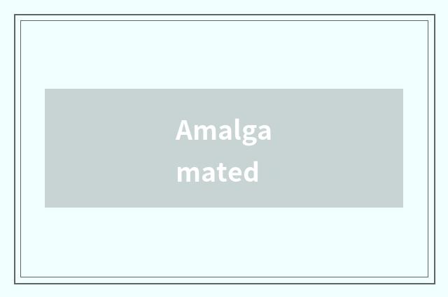 Amalgamated