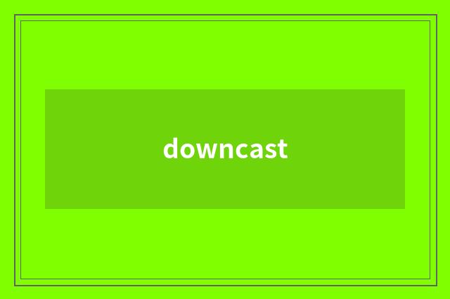 downcast