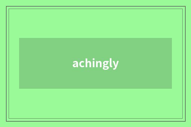 achingly