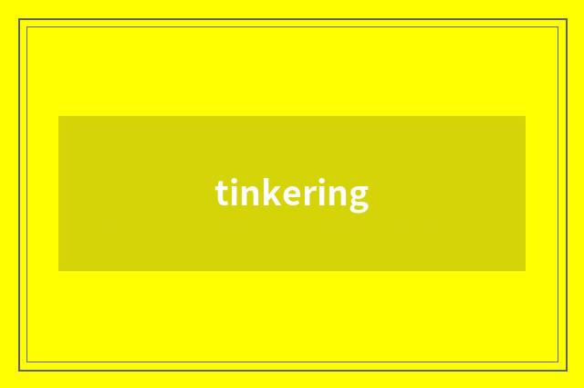tinkering