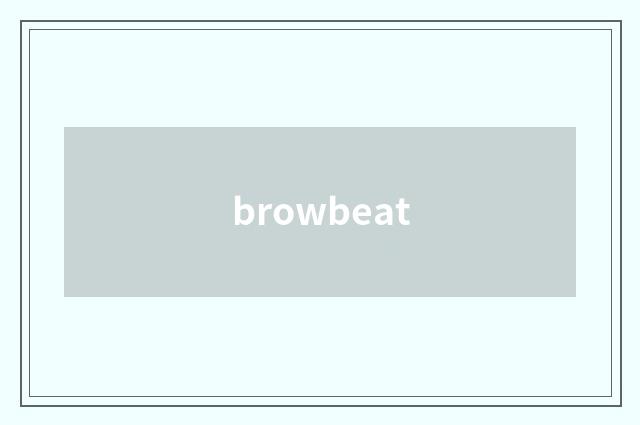 browbeat