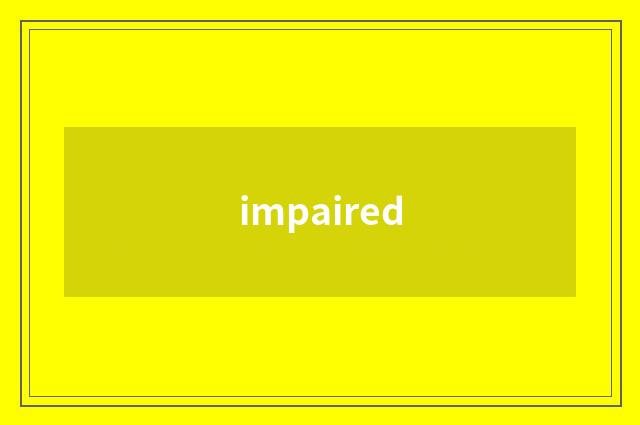 impaired