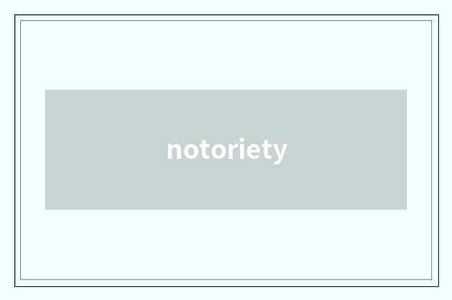 notoriety
