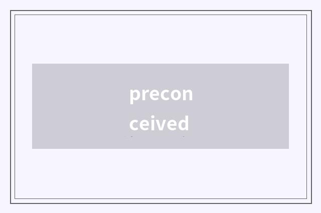 preconceived