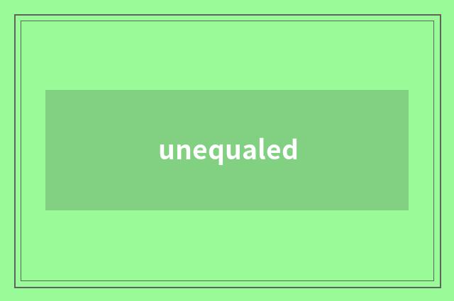 unequaled