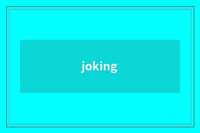 joking