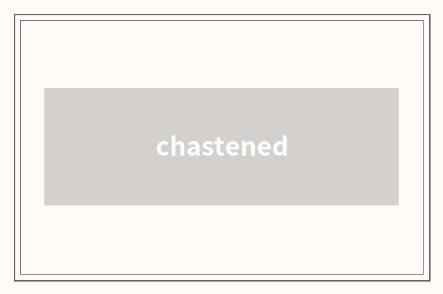 chastened