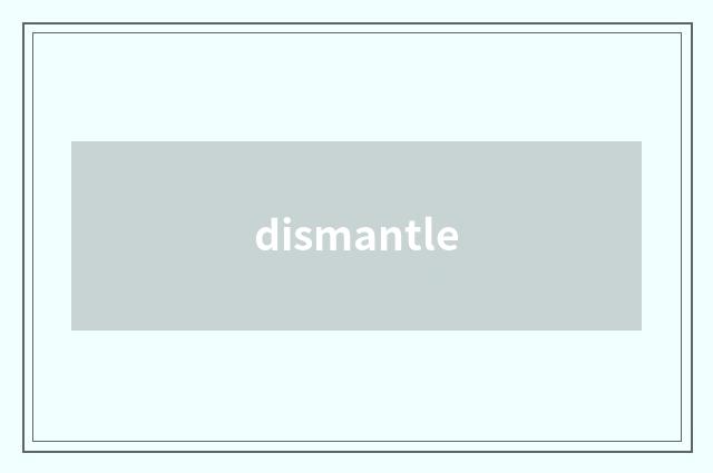 dismantle