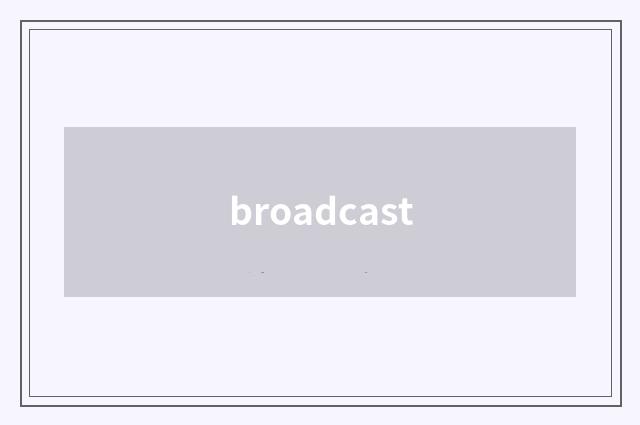 broadcast