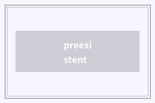 preexistent
