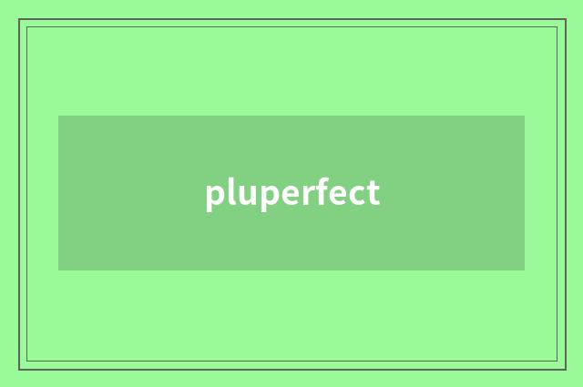 pluperfect