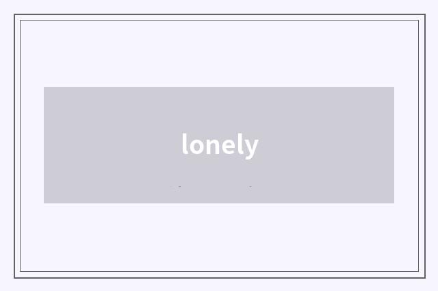 lonely