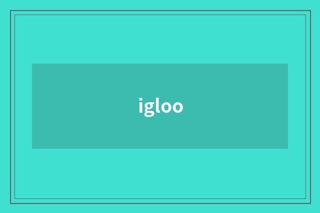 igloo