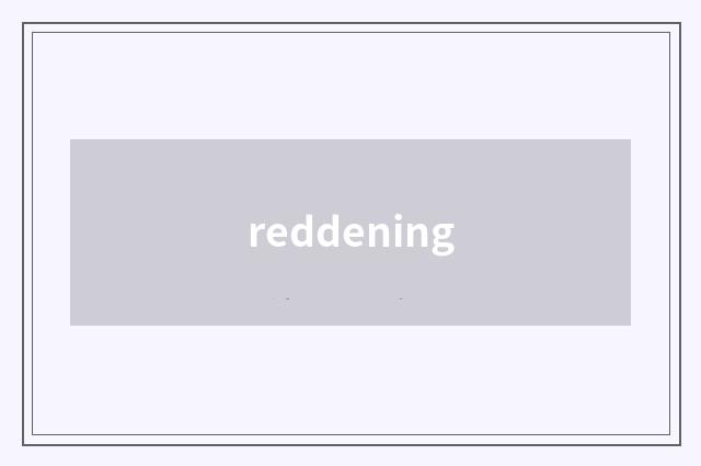 reddening