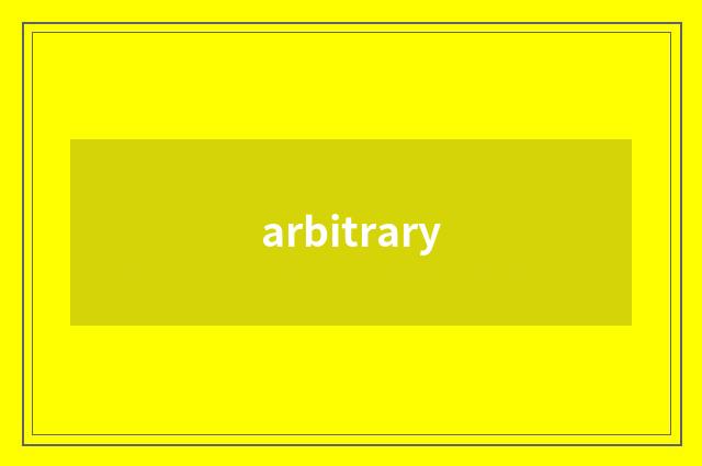 arbitrary