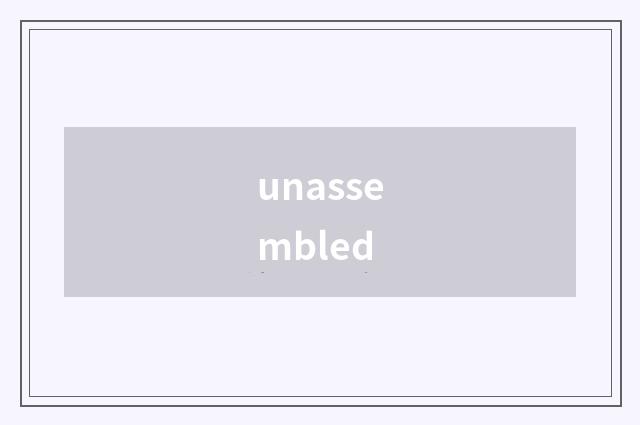 unassembled