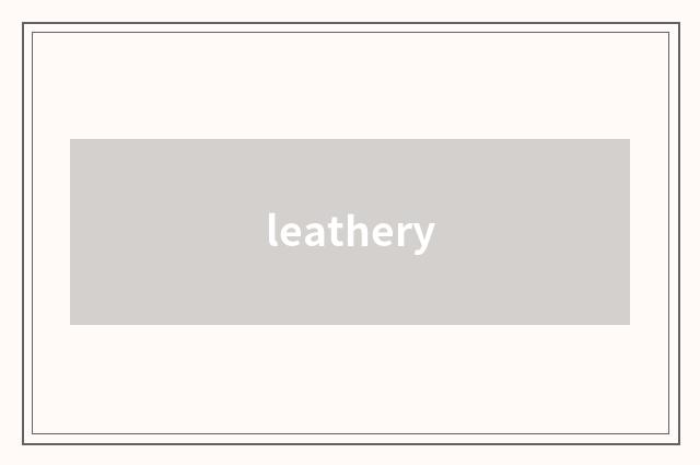 leathery