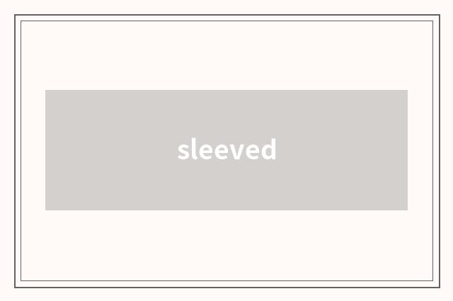 sleeved