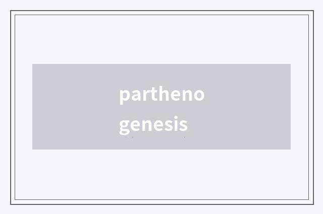 parthenogenesis