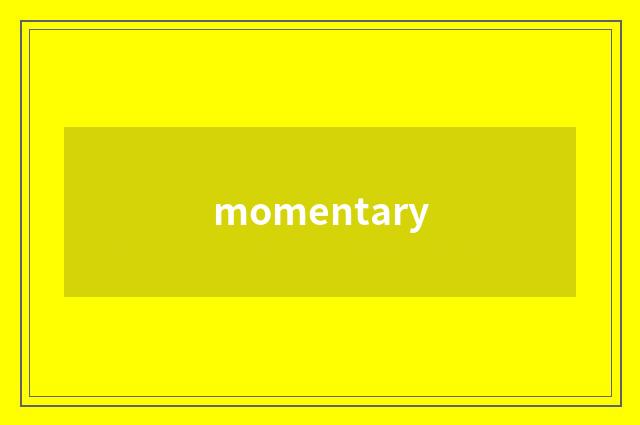 momentary