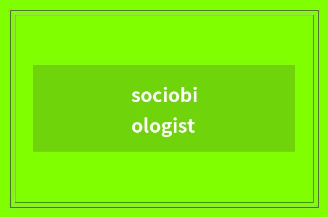 sociobiologist