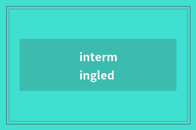 intermingled