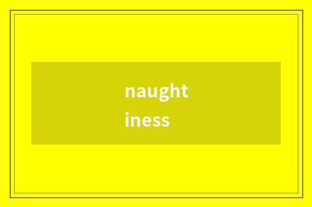 naughtiness