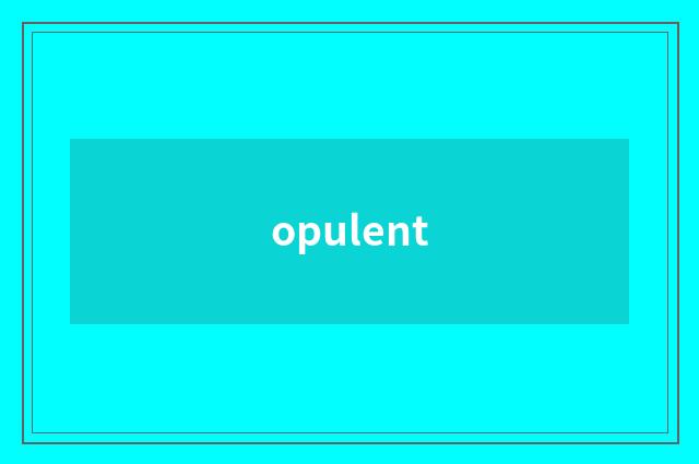 opulent