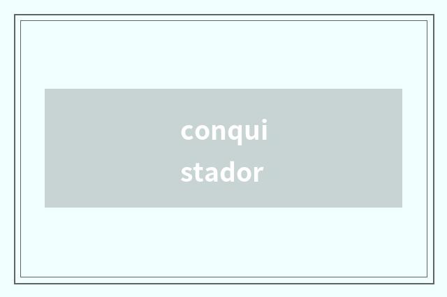 conquistador