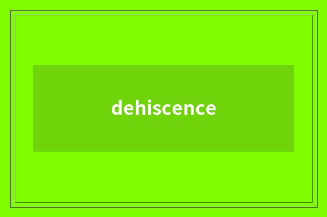 dehiscence